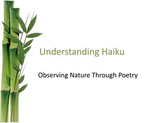 Understanding Haiku

Observing Nature Through Poetry
 