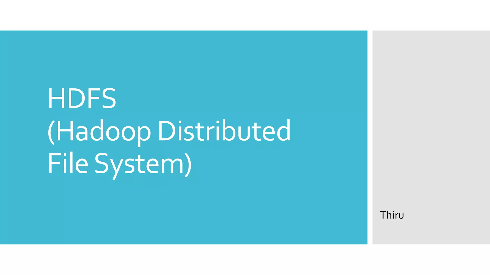 HDFS
(Hadoop Distributed
File System)
                      Thiru
 