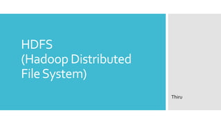 HDFS
(Hadoop Distributed
File System)
                      Thiru
 