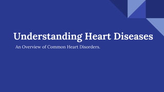 Understanding Heart Diseases
An Overview of Common Heart Disorders.
 