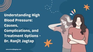 Understanding High
Blood Pressure:
Causes,
Complications, and
Treatment Options -
Dr. Ranjit Jagtap
www.drranjitjagtap.com
 