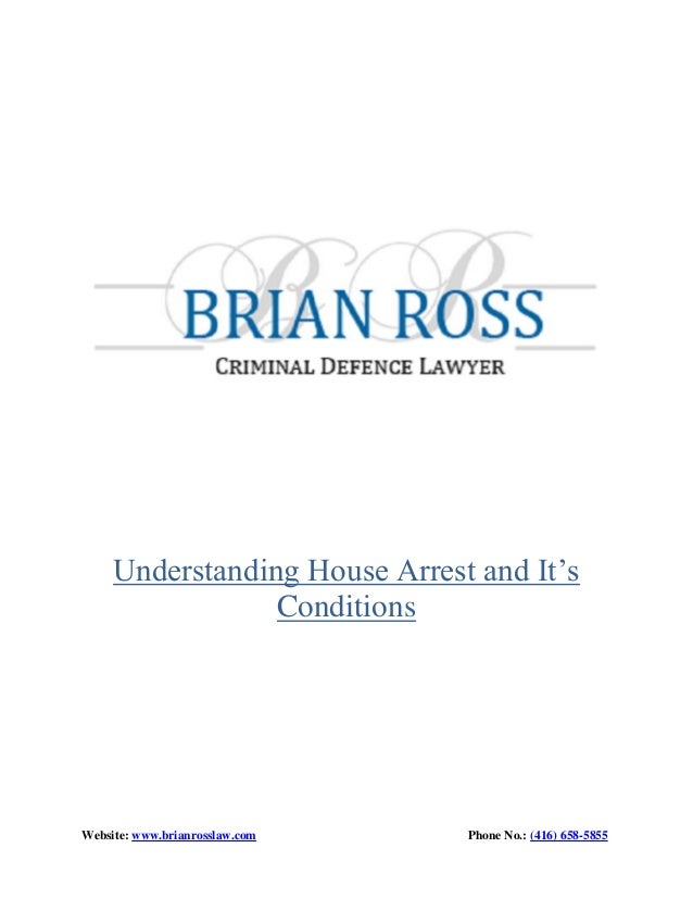 Website: www.brianrosslaw.com Phone No.: (416) 658-5855
Understanding House Arrest and It’s
Conditions
 