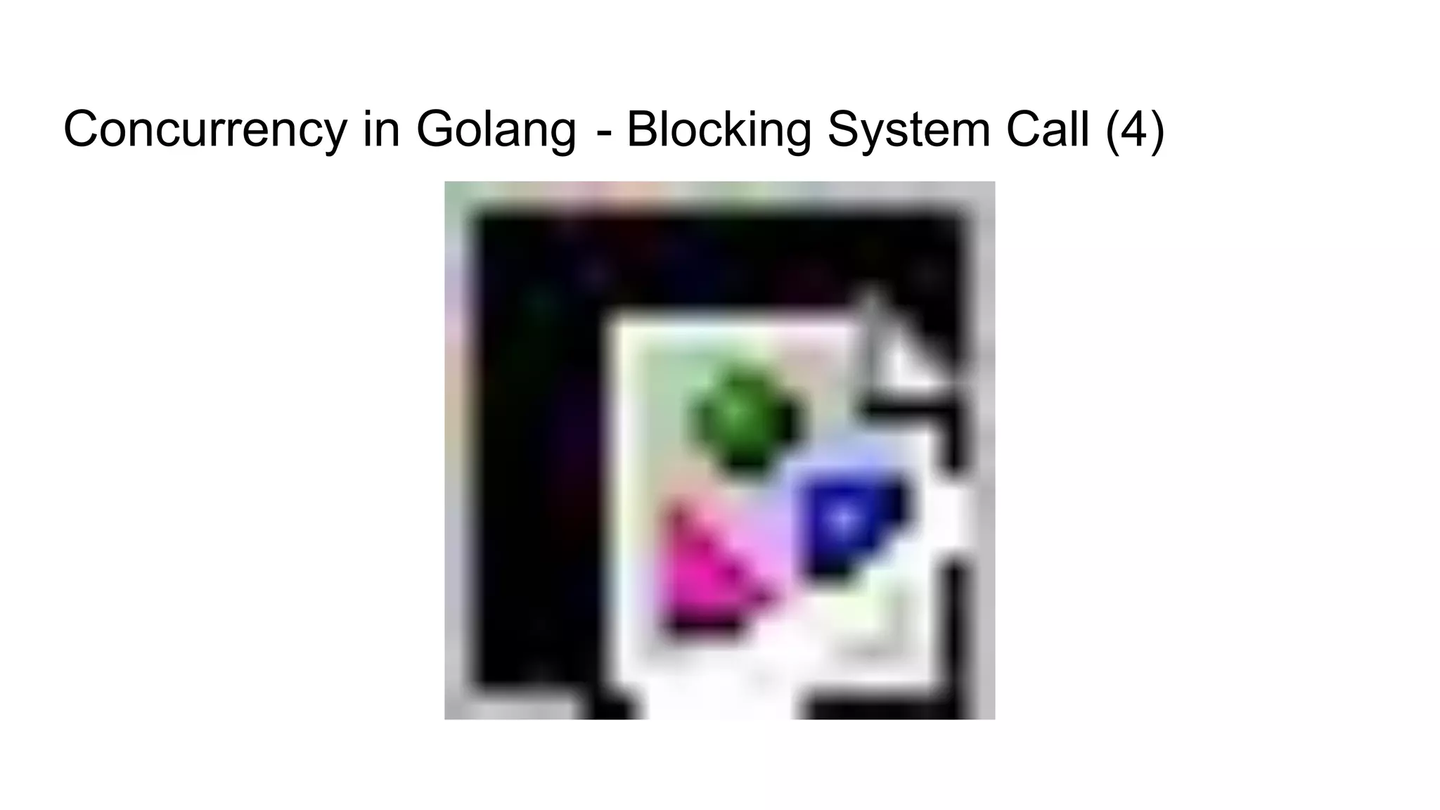 Concurrency in Golang - Blocking System Call (4)
 