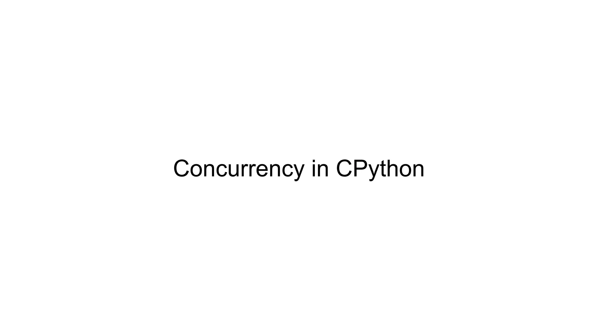 Concurrency in CPython
 