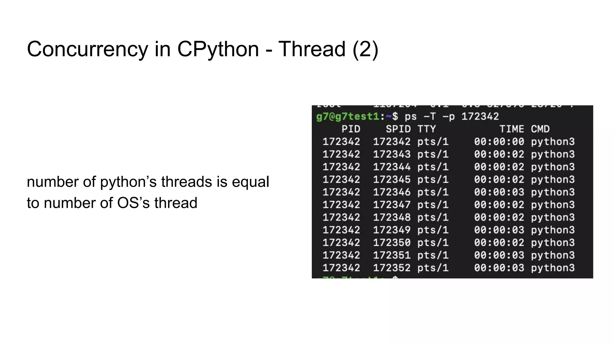 Concurrency in CPython - Thread (2)
number of python’s threads is equal
to number of OS’s thread
 