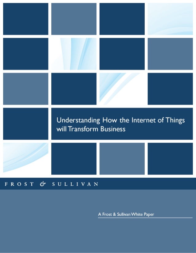Understanding How the Internet of Things
wi| |Transform Business

FROST (9 SULLIVAN

A Frost & Sullivan White Paper 
