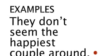 They don’t
seem the
happiest