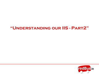 “Understanding our IIS - Part2”
 