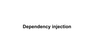 Dependency injection
 