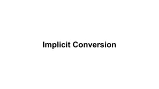Implicit Conversion
 