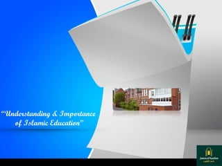 “Understanding & Importance
of Islamic Education”
 