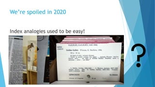 We’re spoiled in 2020
Index analogies used to be easy!
 