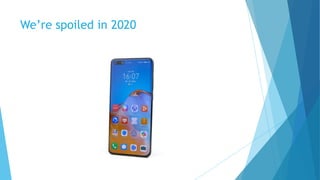 We’re spoiled in 2020
 