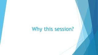 Why this session?
 