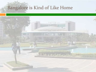 Bangalore is Kind of Like Home
 