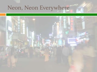 Neon, Neon Everywhere
 
