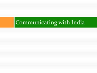 Communicating with India
 