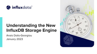 | © Copyright 2023, InﬂuxData
Understanding the New
InﬂuxDB Storage Engine
Anais Dotis-Georgiou
January 2023
 
