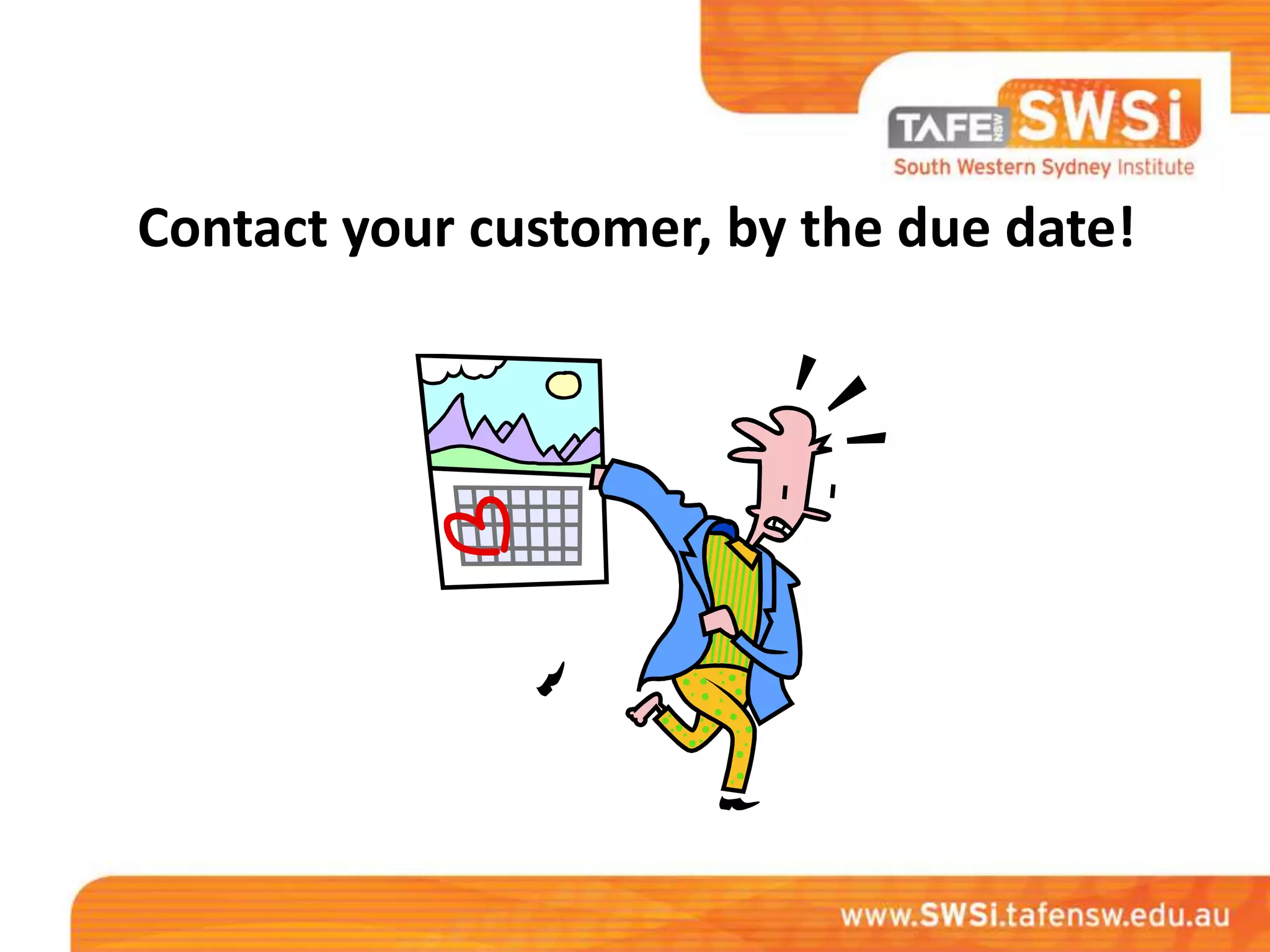 Contact your customer, by the due date!
 