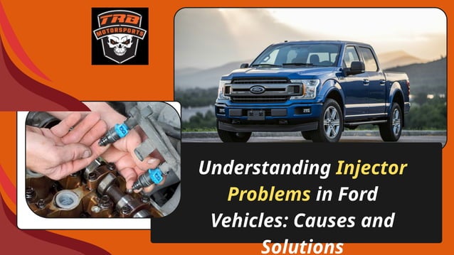 Understanding Injector Problems in Ford Vehicles Causes and Solutions | PPT