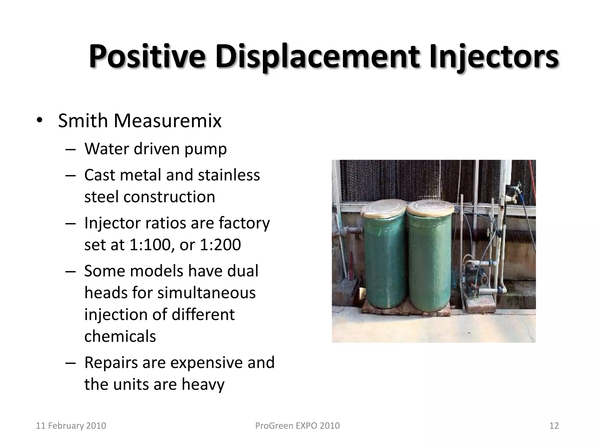 How Fertilizer Injectors WorkTypes of InjectorsVenturi InjectorsHozon and SyphonexPositive Displacement InjectorsDosotronDosMaticAndersonSmithGewa511 February 2010ProGreen EXPO 2010