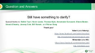 Question and Answers
Still have something to clarify?
Special thanks to: Heikki Tuuri, Kevin Lewis, Thomas Kyte, Annamalai Gurusami, Shane Bester,
Umesh Shastry, Jeremy Cole, Bill Karwin, and Peiran Song
Thank you!
Valerii (aka Valeriy):
https://www.facebook.com/valerii.kravchuk
http://mysqlentomologist.blogspot.com/
Nilnandan (aka Nil):
https://www.facebook.com/nilnandan.joshi
http://nilinfobin.com
 