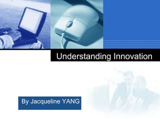 Understanding Innovation



                公司
By Jacqueline YANG
              徽标
 