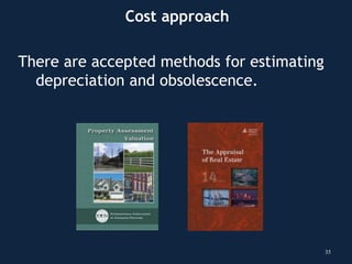 35
There are accepted methods for estimating
depreciation and obsolescence.
Cost approach
 