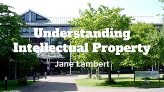 Understanding
Intellectual Property
Jane Lambert
 