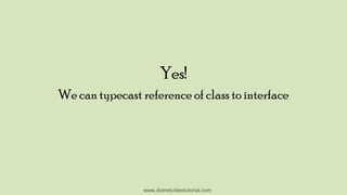 Yes!
We can typecast reference of class to interface

www.dotnetvideotutorial.com

 