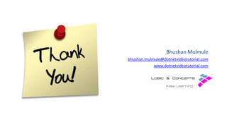 Bhushan Mulmule
bhushan.mulmule@dotnetvideotutorial.com
www.dotnetvideotutorial.com

 