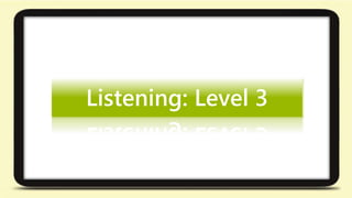 Listening: Level 3 
 