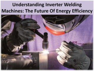 Understanding Inverter Welding
Machines: The Future Of Energy Efficiency
 