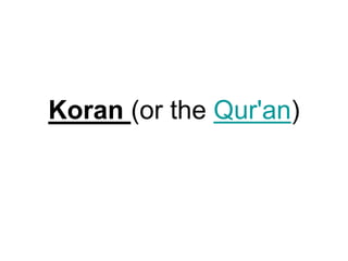 Koran (or the Qur'an)
 
