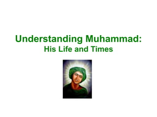 Understanding Muhammad:
His Life and Times
 