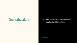 Serializable ● Recommended for data-critical
application like banking
 
