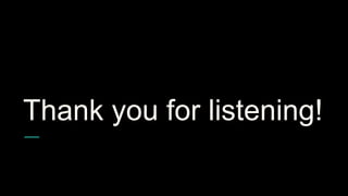 Thank you for listening!
 