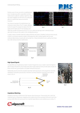 Understanding ISP Wiring




Another source of noise can be the crosstalk phenom-
enon. Crosstalk arises when a signal a ects another
nearby signal. Usually the coupling is capacitive, and to
the nearest neighbor, but other forms of coupling and
e ects on signal further away are sometimes
important.

Fig. 6 shows an example of crosstalk between two
conductors inside a xture. The CH1 signal is a ected
by the CH2 signal. The steeper the edges of the CH2                              Fig. 6                                 Fig. 7
signal, and the higher the CH1 line impedance, the
higher the crosstalk. ISP protocols such as I2C, ICC, etc., where the high logic state is obtained through
open-drain driving, are more subject to the crosstalk phenomenon.

In order to reduce crosstalk, twisted pair cabling should be used, where a “shielding” conductor (only one end
of which is connected to ground, usually on the programmer side) is twisted together with the main
conductor (alternatively, a coaxial cable can be used). Fig. 7 shows the bene ts of such a cabling. Fig. 8 shows
how cable twisting should be implemented.

                                ISP VDD                                       UUT VDD




                                                 Twisted pair cabling
                                ISP GND                                       UUT GND

                           In-System
                           Programmer                                   UUT

                                                         Fig. 8



High-Speed Signals
Crosstalk e ects are empathized by modern In-System Programmers since, in order to reach the higher bit             Ground Plane
rates of today’s ISP protocols, they employ high-speed single ended line driving. To help avoid crosstalk, the
 xture should have a ground plane on the plate hosting the nails (Fig. 9).

Additionally, ground connections should be redundant; all the ground pins of the programmer should be
individually connected to ground nails on the xture, and these should be connected to each other, as
shown in Fig. 10.                                                           Ground wiring
                                                                                   connecting all
                                                                                   ground nails




          Ground wires                                                                        Ground
      from programmer                                                                         nails

                                                                                                                                 Fig. 9

                                               Fig. 10




Impedance Matching
Impedance matching is another factor that improves signal transmission. A transmission line is said to be
“matched” when its characteristic impedance (Zo) is equal to that of the transmitter (ZoTX) and to that of the
receiver (ZoRX). When the transmission line is matched, signal re ection and interferences are null (Fig. 11).




                   Solutions for the Programming Industry
                                                                                                                   www.rns­usa.com
 