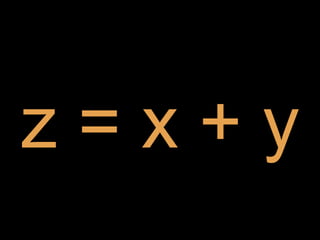 z = x + y