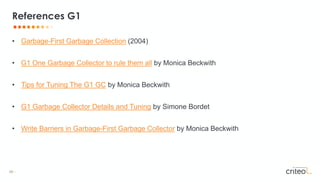 66 •
• Garbage-First Garbage Collection (2004)
• G1 One Garbage Collector to rule them all by Monica Beckwith
• Tips for Tuning The G1 GC by Monica Beckwith
• G1 Garbage Collector Details and Tuning by Simone Bordet
• Write Barriers in Garbage-First Garbage Collector by Monica Beckwith
References G1
 
