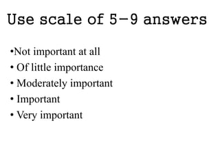 Customer 
Satisfaction 
Delighted 
Satisfied 
Neutral 
Dissatisfied 
Frustrated 
Undesired 
The more you invest, the 
lower the satisfaction. 
None Basic Best Possible 
Investment / Perfection 
 