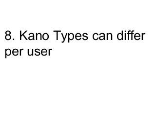 8. Kano Types can differ 
per user 
 