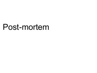 Post-mortem 
 