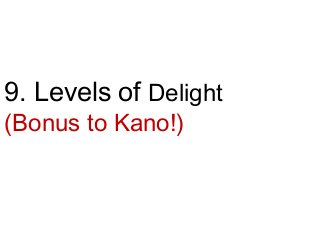9. Levels of Delight 
(Bonus to Kano!) 
 