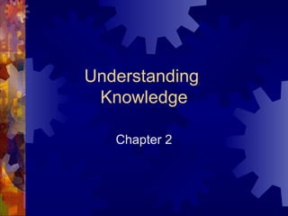 Understanding  Knowledge Chapter 2 