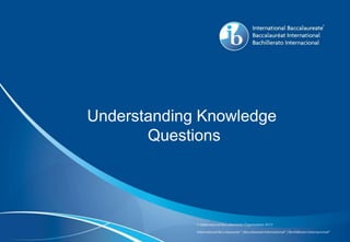 Understanding Knowledge
Questions
 