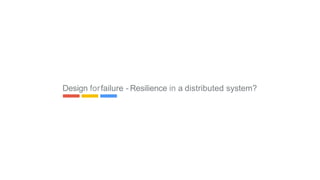 Design forfailure - Resilience in a distributed system?
13
 