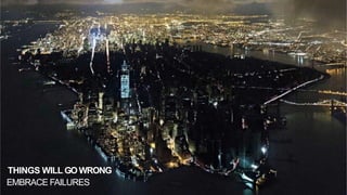 THINGS WILL GO WRONG
EMBRACE FAILURES 16
 