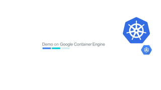 Demo on Google ContainerEngine
78
 
