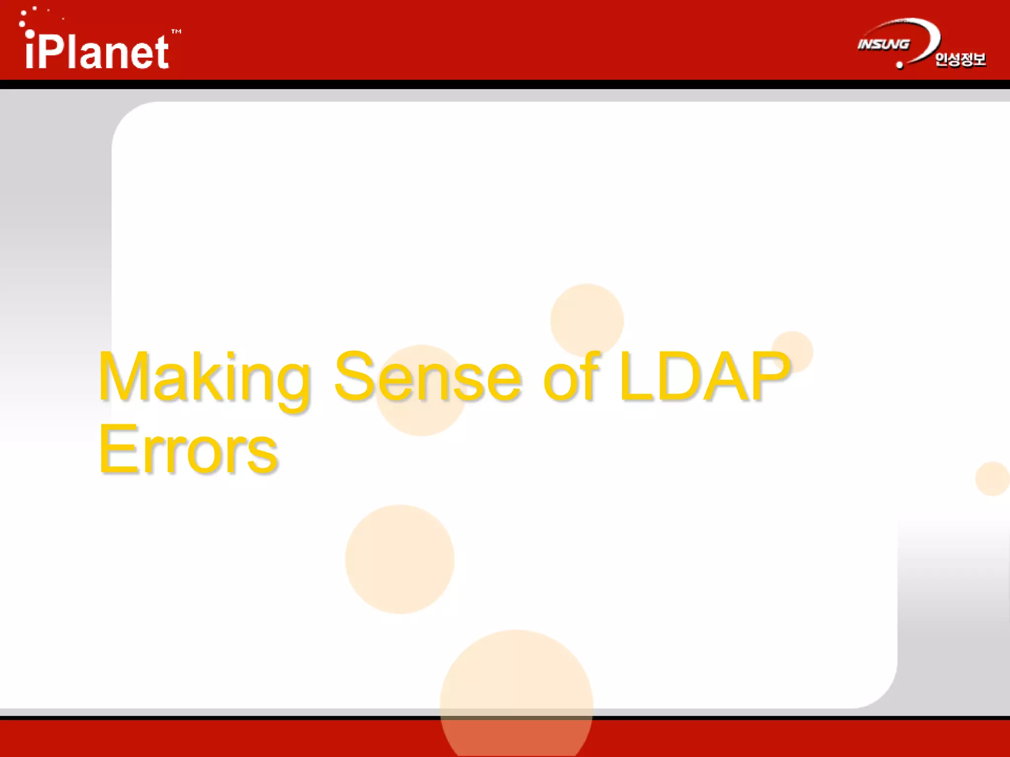 Making Sense of LDAP
Errors
 